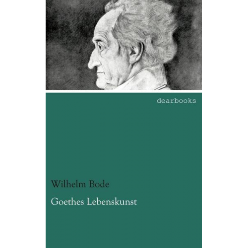 Wilhelm Bode - Goethes Lebenskunst