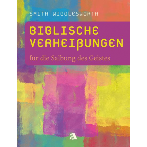 Smith Wigglesworth - Biblische Verheißungen für die Salbung des Geistes