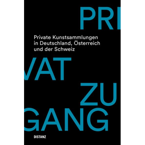 Privatzugang. Private Kunstsammlungen in Deutschland, Österreich und der Schweiz