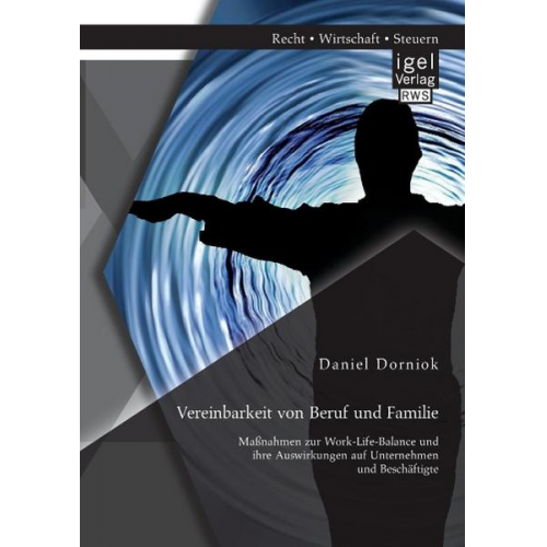 Daniel Dorniok - Vereinbarkeit von Beruf und Familie: Maßnahmen zur Work-Life-Balance und ihre Auswirkungen auf Unternehmen und Beschäftigte