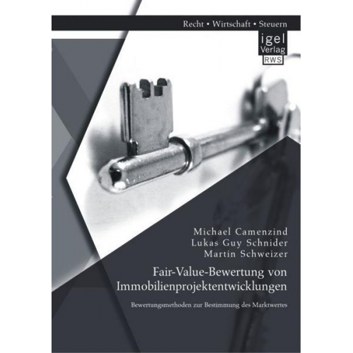 Michael Camenzind & Martin Schweizer & Lukas Guy Schnider - Fair-Value-Bewertung von Immobilienprojektentwicklungen: Bewertungsmethoden zur Bestimmung des Marktwertes