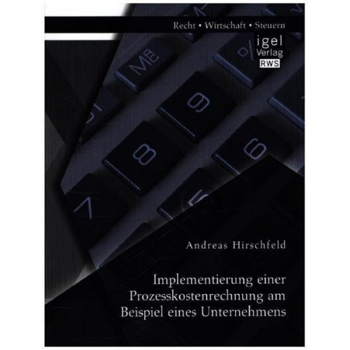 Andreas Hirschfeld - Implementierung einer Prozesskostenrechnung am Beispiel eines Unternehmens