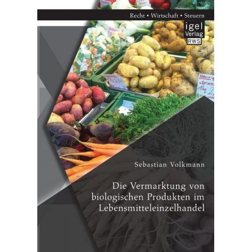 Sebastian Volkmann - Die Vermarktung von biologischen Produkten im Lebensmitteleinzelhandel