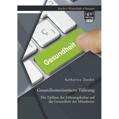 Katharina Zander - Gesundheitsorientierte Führung: Der Einfluss der Führungskultur auf die Gesundheit der Mitarbeiter