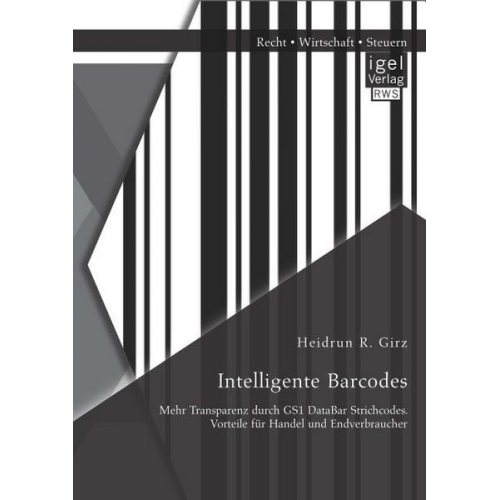 Heidrun R. Girz - Intelligente Barcodes: Mehr Transparenz durch GS1 DataBar Strichcodes. Vorteile für Handel und Endverbraucher