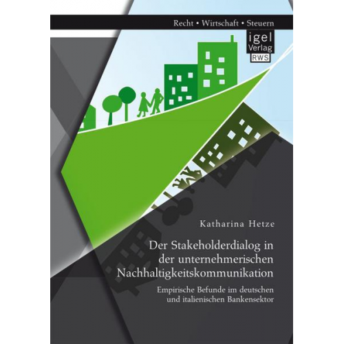 Katharina Hetze - Der Stakeholderdialog in der unternehmerischen Nachhaltigkeitskommunikation: Empirische Befunde im deutschen und italienischen Bankensektor