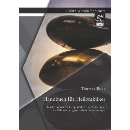 Thomas Bode - Handbuch für Heilpraktiker: Marketingmix für Heilpraktiker (Psychotherapie) im Rahmen der gesetzlichen Bestimmungen