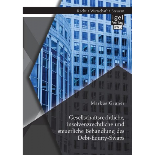 Markus Gruner - Gesellschaftsrechtliche, insolvenzrechtliche und steuerliche Behandlung des Debt-Equity-Swaps