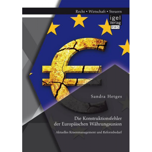 Sandra Hetges - Die Konstruktionsfehler der Europäischen Währungsunion: Aktuelles Krisenmanagement und Reformbedarf