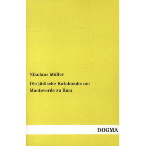 Nikolaus Müller - Die jüdische Katakombe am Monteverde zu Rom