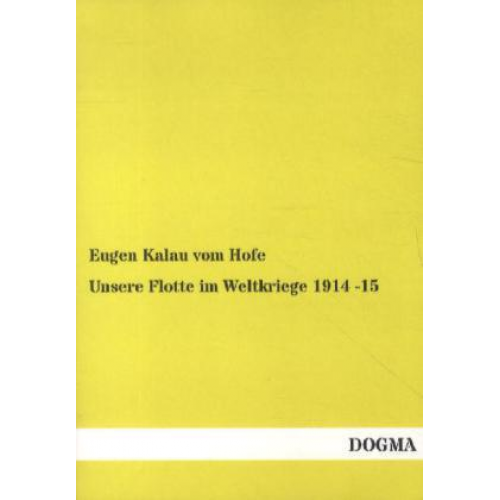 Eugen Kalau vom Hofe - Unsere Flotte im Weltkriege 1914 -15