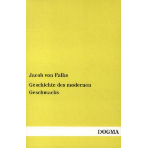 Jacob Falke - Geschichte des modernen Geschmacks