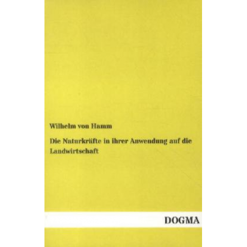 Wilhelm Hamm - Die Naturkräfte in ihrer Anwendung auf die Landwirtschaft