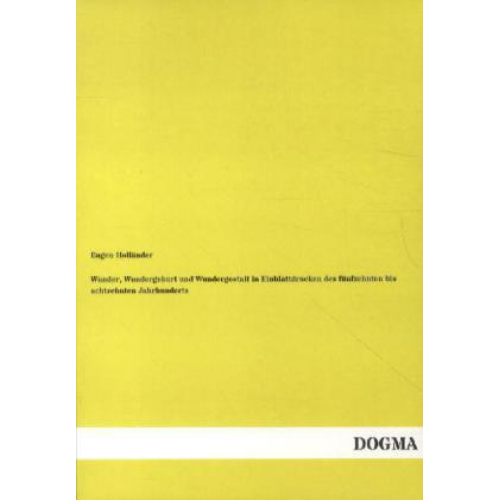 Eugen Holländer - Wunder, Wundergeburt und Wundergestalt in Einblattdrucken des fünfzehnten bis achtzehnten Jahrhunderts