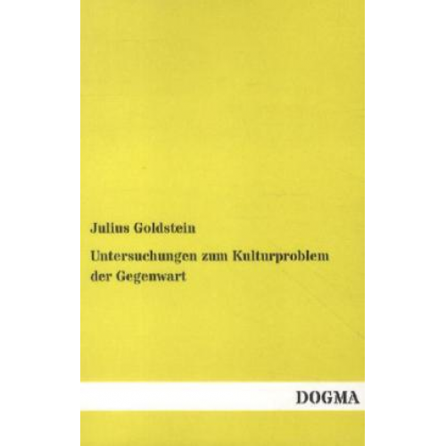 Julius Goldstein - Untersuchungen zum Kulturproblem der Gegenwart