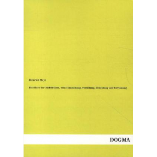 Heinrich Mayr - Das Harz der Nadelhölzer, seine Entstehung, Verteilung, Bedeutung und Gewinnung