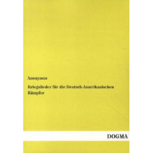 Anonymus - Kriegslieder für die Deutsch-Amerikanischen Kämpfer