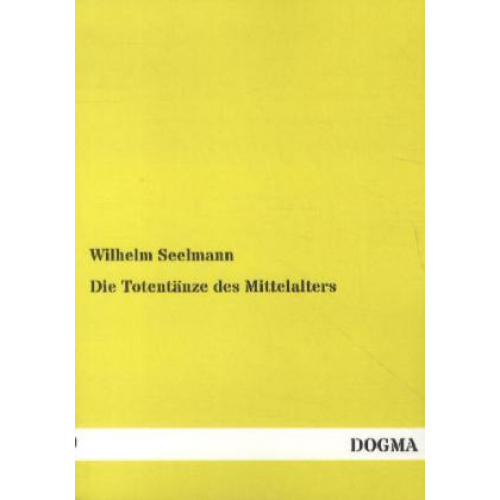 Wilhelm Seelmann - Die Totentänze des Mittelalters