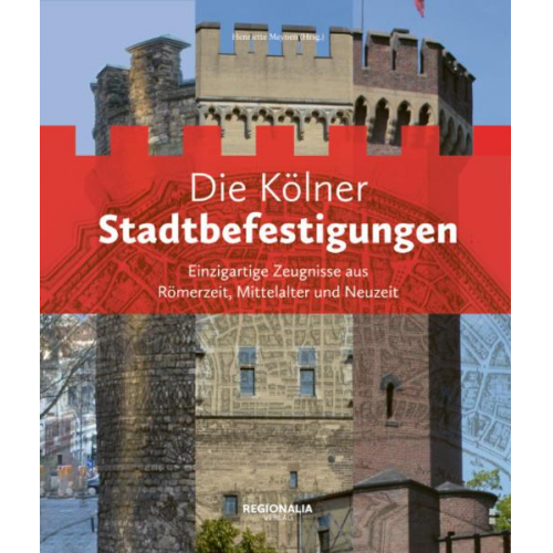 Alexander Hess & Henriette Meynen & Jens Rohde & Alfred Schäfer & Werner Schäfke - Die Kölner Stadtbefestigungen