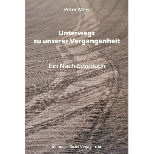 Peter Meis - Unterwegs zu unserer Vergangenheit