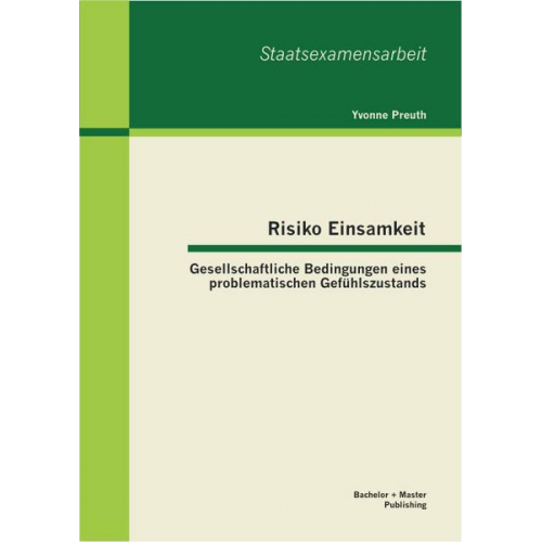 Yvonne Preuth - Risiko Einsamkeit: Gesellschaftliche Bedingungen eines problematischen Gefühlszustands