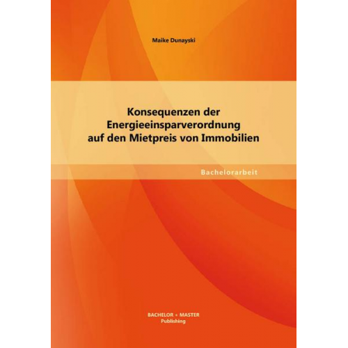 Maike Dunayski - Konsequenzen der Energieeinsparverordnung auf den Mietpreis von Immobilien