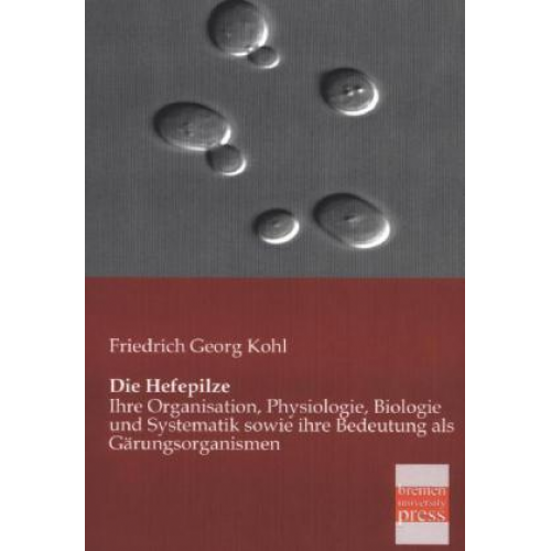 Friedrich Georg Kohl - Die Hefepilze