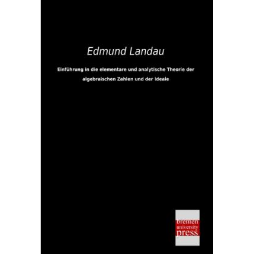 Edmund Landau - Einführung in die elementare und analytische Theorie der algebraischen Zahlen und der Ideale