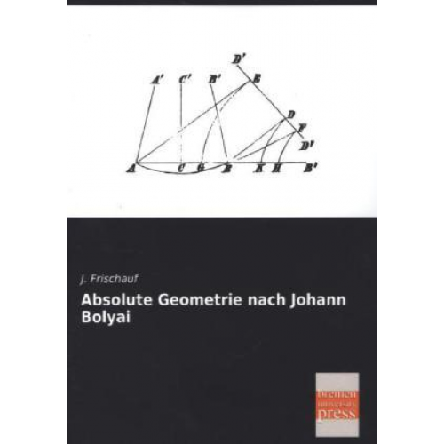 J. Frischauf - Absolute Geometrie nach Johann Bolyai