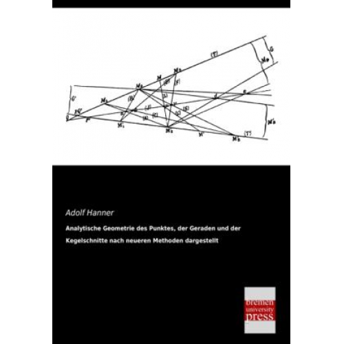 Adolf Hanner - Analytische Geometrie des Punktes, der Geraden und der Kegelschnitte nach neueren Methoden dargestellt