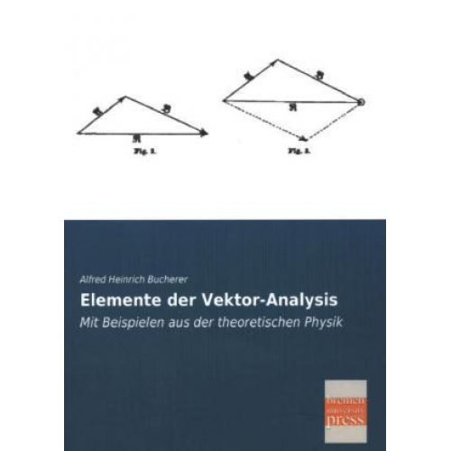 Alfred Heinrich Bucherer - Elemente der Vektor-Analysis