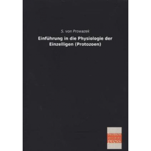 S. Prowazek - Einführung in die Physiologie der Einzelligen (Protozoen)