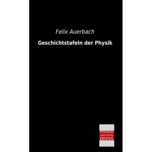 Felix Auerbach - Geschichtstafeln der Physik