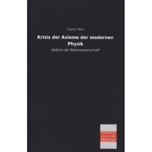 Gustav Pécsi - Krisis der Axiome der modernen Physik