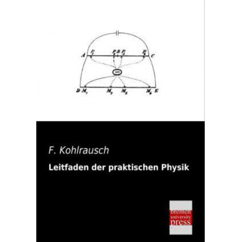 F. Kohlrausch - Leitfaden der praktischen Physik