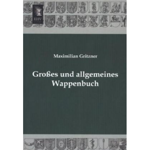 Maximilian Gritzner - Großes und allgemeines Wappenbuch