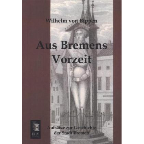 Wilhelm Bippen - Aus Bremens Vorzeit