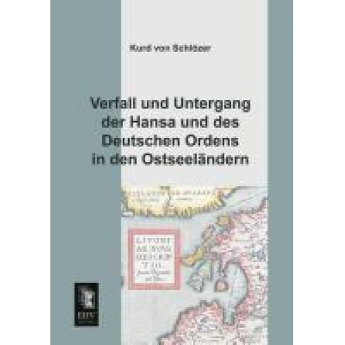 Kurd Schlözer - Verfall und Untergang der Hansa und des Deutschen Ordens in den Ostseeländern