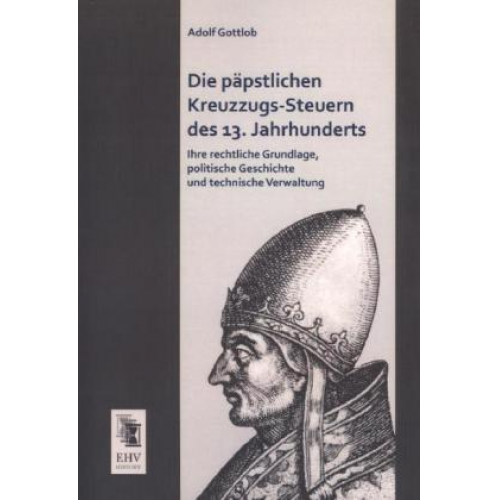 Adolf Gottlob - Die päpstlichen Kreuzzugs-Steuern des 13. Jahrhunderts