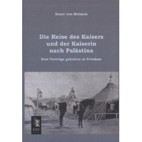 Ernst Mirbach - Die Reise des Kaisers und der Kaiserin nach Palästina