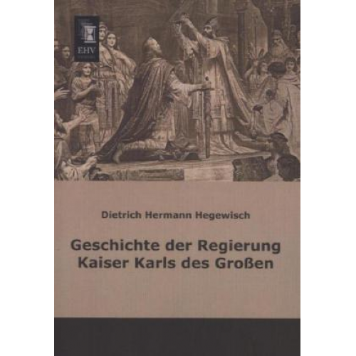 Dietrich Hermann Hegewisch - Geschichte der Regierung Kaiser Karls des Großen