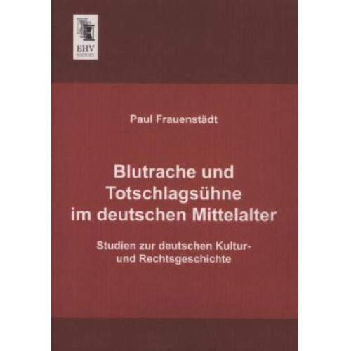 Paul Frauenstädt - Blutrache und Totschlagsühne im deutschen Mittelalter