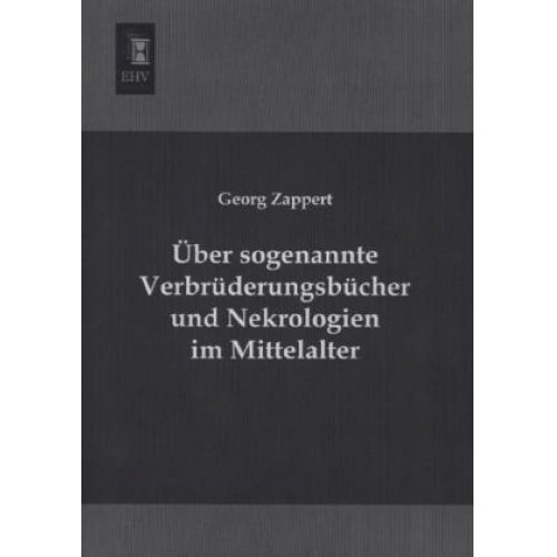 Georg Zappert - Über sogenannte Verbrüderungsbücher und Nekrologien im Mittelalter