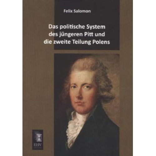 Felix Salomon - Das politische System des jüngeren Pitt und die zweite Teilung Polens