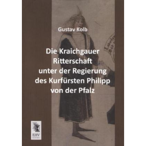 Gustav Kolb - Die Kraichgauer Ritterschaft unter der Regierung des Kurfürsten Philipp von der Pfalz