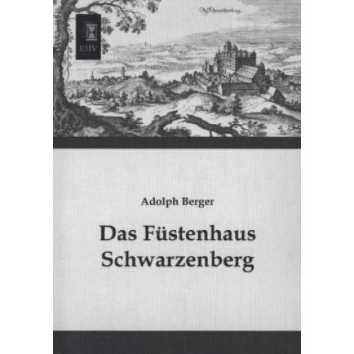 Adolph Berger - Das Füstenhaus Schwarzenberg