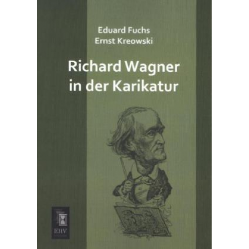 Eduard Fuchs & Ernst Kreowski - Richard Wagner in der Karikatur