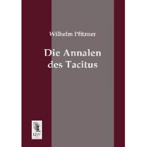 Wilhelm Pfitzner - Die Annalen des Tacitus