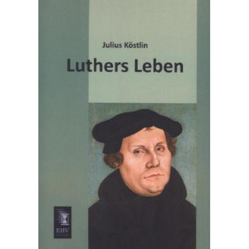 Julius Köstlin - Luthers Leben