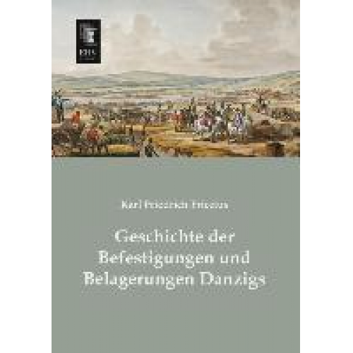 Karl Friedrich Friccius - Geschichte der Befestigungen und Belagerungen Danzigs